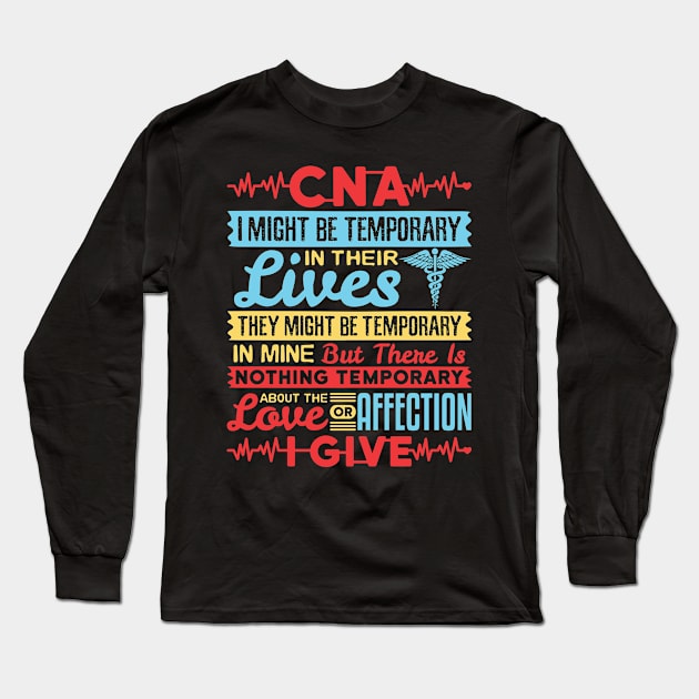 CNA Tshirt - I Might be Temporary in Their Lives Long Sleeve T-Shirt by redbarron